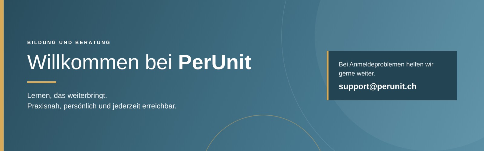 Willkommen bei PerUnit. Lernen, das weiterbringt. Praxisnah, persönlich und jederzeit erreichbar. Bei Anmeldeproblemen helfen wir gerne weiter: support@perunit.ch